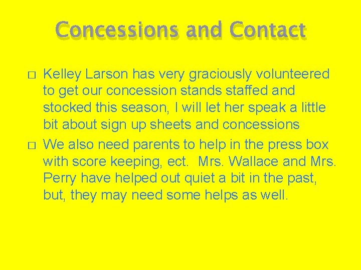 Concessions and Contact � � Kelley Larson has very graciously volunteered to get our