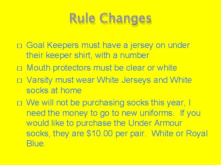 Rule Changes � � Goal Keepers must have a jersey on under their keeper
