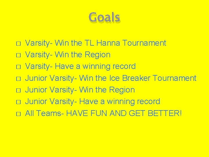 Goals � � � � Varsity- Win the TL Hanna Tournament Varsity- Win the