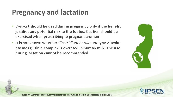 Pregnancy and lactation • Dysport should be used during pregnancy only if the benefit