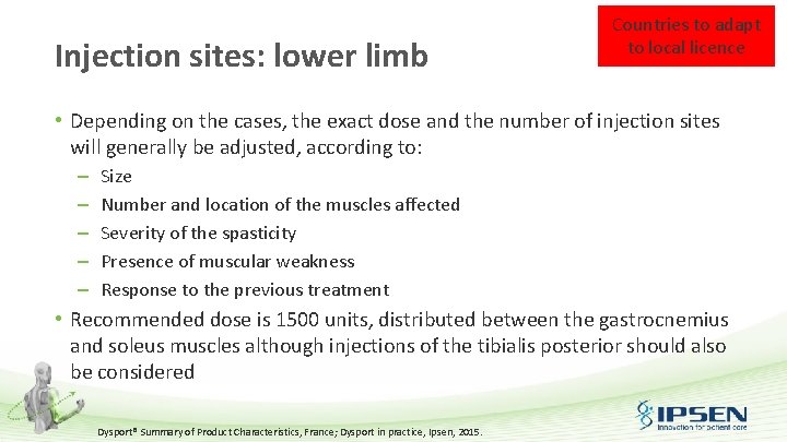 Injection sites: lower limb Countries to adapt to local licence • Depending on the