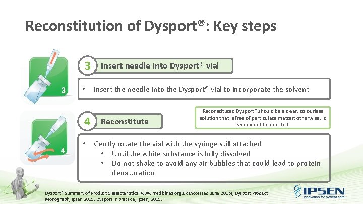 Reconstitution of Dysport®: Key steps 3 • 4 • Insert needle into Dysport® vial