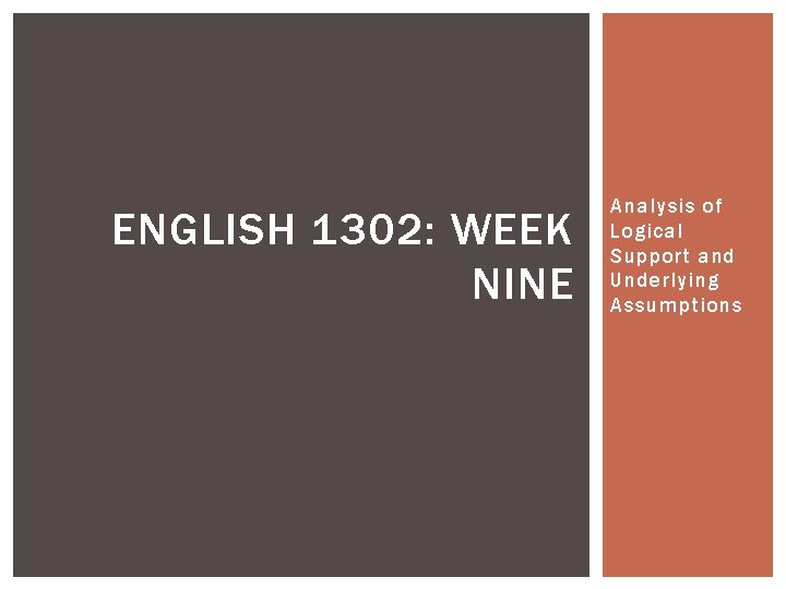 ENGLISH 1302: WEEK NINE Analysis of Logical Support and Underlying Assumptions 