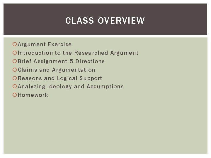 CLASS OVERVIEW Argument Exercise Introduction to the Researched Argument Brief Assignment 5 Directions Claims