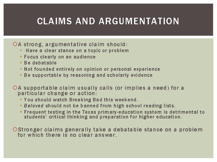 CLAIMS AND ARGUMENTATION A strong, argumentative claim should: § § § Have a clear