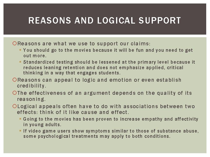 REASONS AND LOGICAL SUPPORT Reasons are what we use to support our claims: §