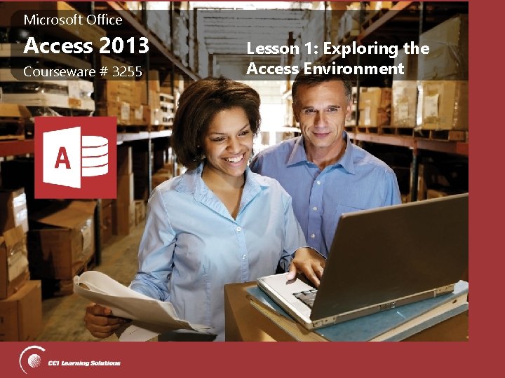 Microsoft Office Microsoft Access 2013 Office Access 2013 Courseware # 3255 Lesson 1: Exploring