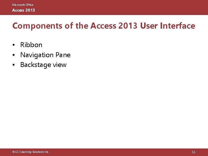 Microsoft Office Access 2013 Components of the Access 2013 User Interface • Ribbon •