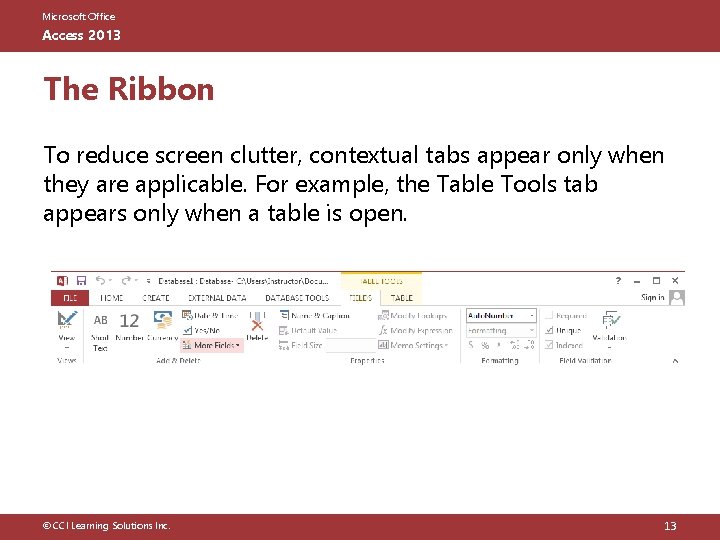 Microsoft Office Access 2013 The Ribbon To reduce screen clutter, contextual tabs appear only