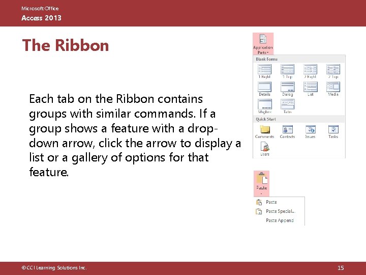 Microsoft Office Access 2013 The Ribbon Each tab on the Ribbon contains groups with Microsoft Office Access 2013 The Ribbon Each tab on the Ribbon contains groups with