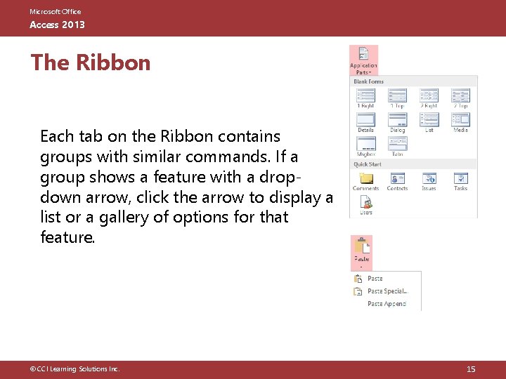 Microsoft Office Access 2013 The Ribbon Each tab on the Ribbon contains groups with