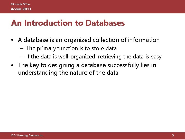 Microsoft Office Access 2013 An Introduction to Databases • A database is an organized