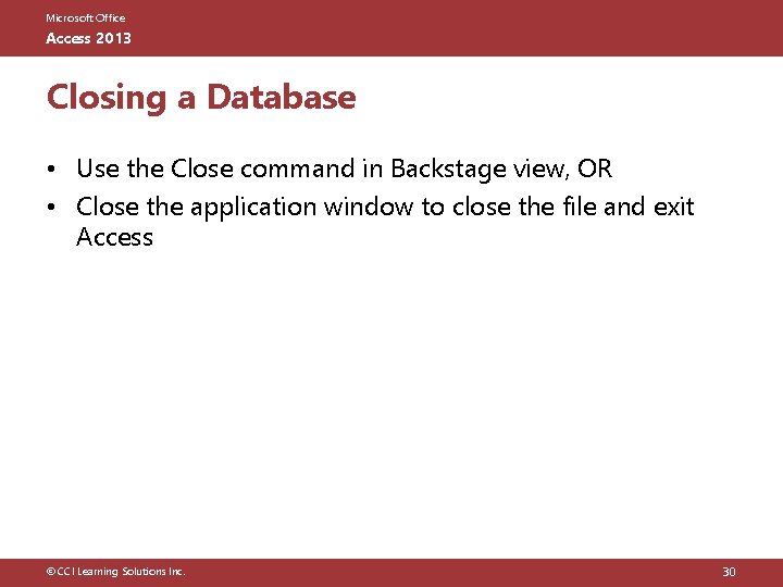 Microsoft Office Access 2013 Closing a Database • Use the Close command in Backstage