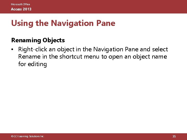 Microsoft Office Access 2013 Using the Navigation Pane Renaming Objects • Right-click an object