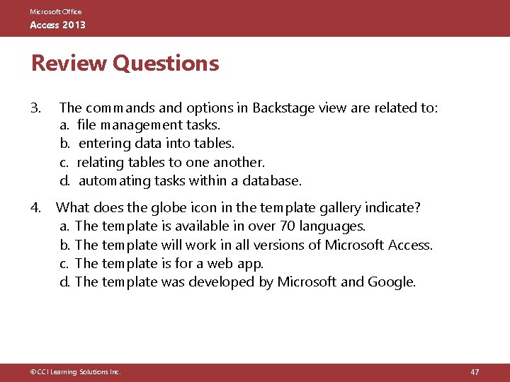 Microsoft Office Access 2013 Review Questions 3. The commands and options in Backstage view