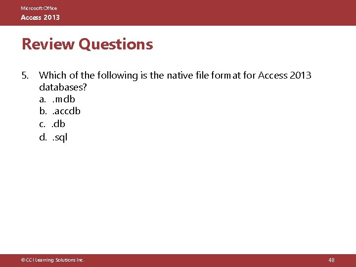 Microsoft Office Access 2013 Review Questions 5. Which of the following is the native