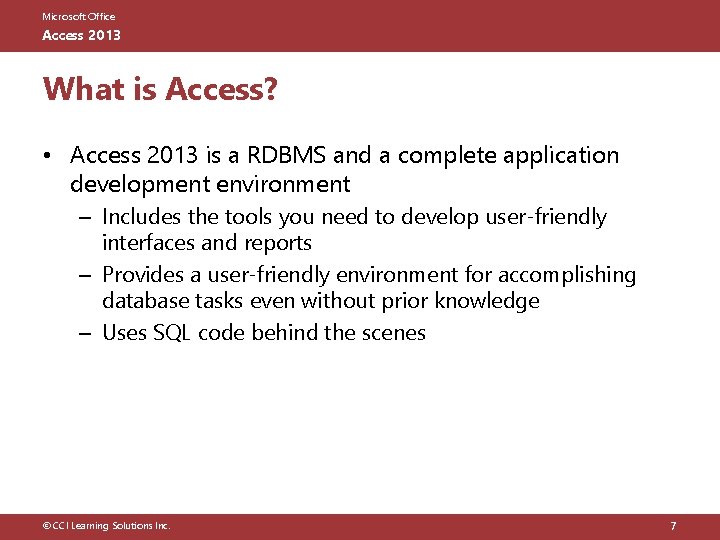 Microsoft Office Access 2013 What is Access? • Access 2013 is a RDBMS and