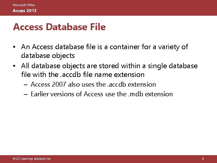 Microsoft Office Access 2013 Access Database File • An Access database file is a