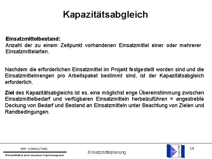 Kapazitätsabgleich Einsatzmittelbestand: Anzahl der zu einem Zeitpunkt vorhandenen Einsatzmittel einer oder mehrerer Einsatzmittelarten. Nachdem