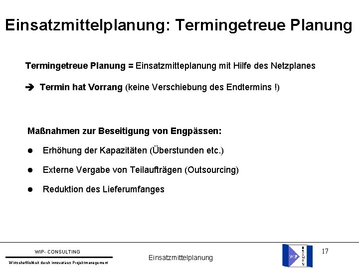 Einsatzmittelplanung: Termingetreue Planung = Einsatzmitteplanung mit Hilfe des Netzplanes Termin hat Vorrang (keine Verschiebung