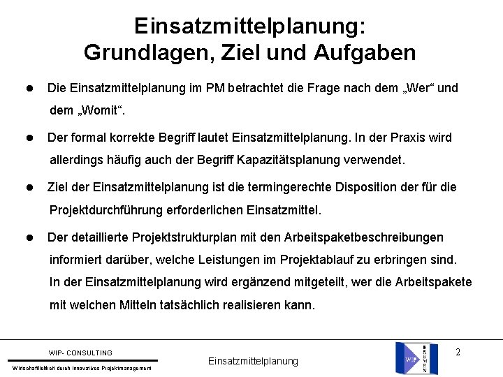 Einsatzmittelplanung: Grundlagen, Ziel und Aufgaben Die Einsatzmittelplanung im PM betrachtet die Frage nach dem