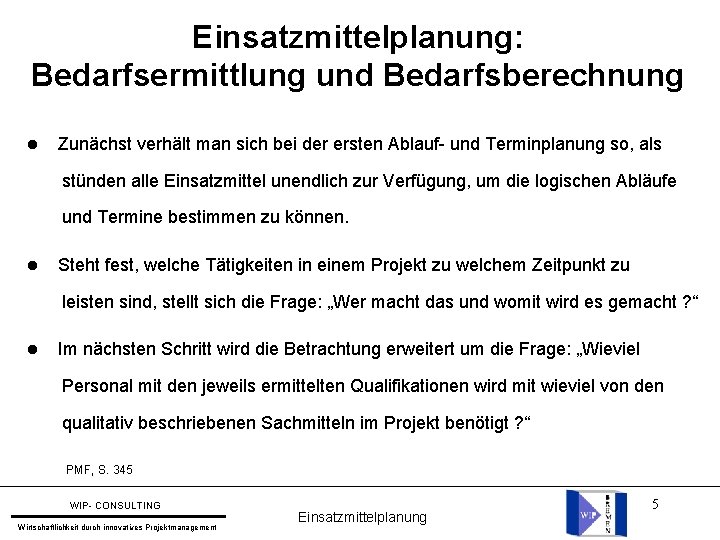 Einsatzmittelplanung: Bedarfsermittlung und Bedarfsberechnung Zunächst verhält man sich bei der ersten Ablauf- und Terminplanung