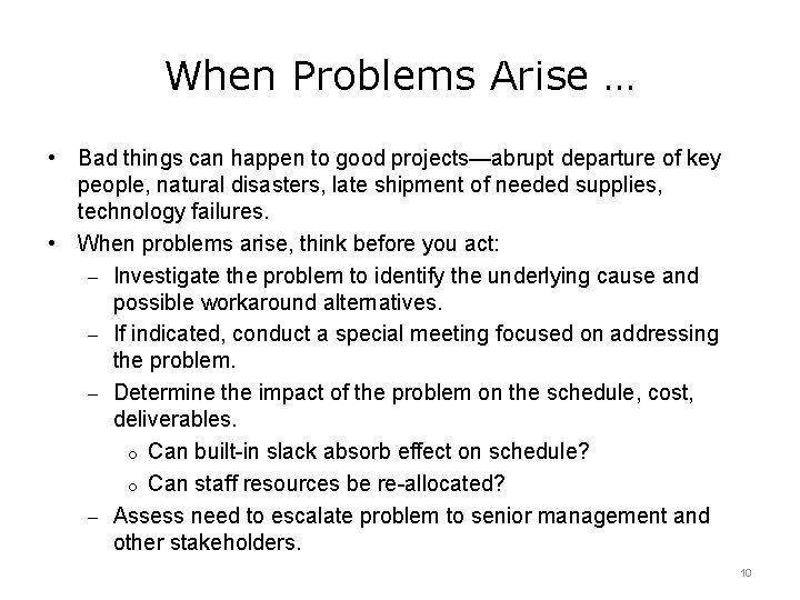 When Problems Arise … • Bad things can happen to good projects—abrupt departure of