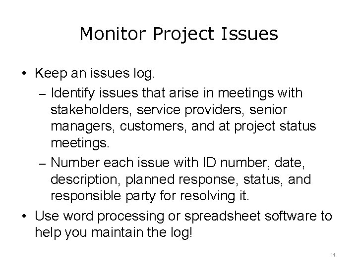 Monitor Project Issues • Keep an issues log. – Identify issues that arise in