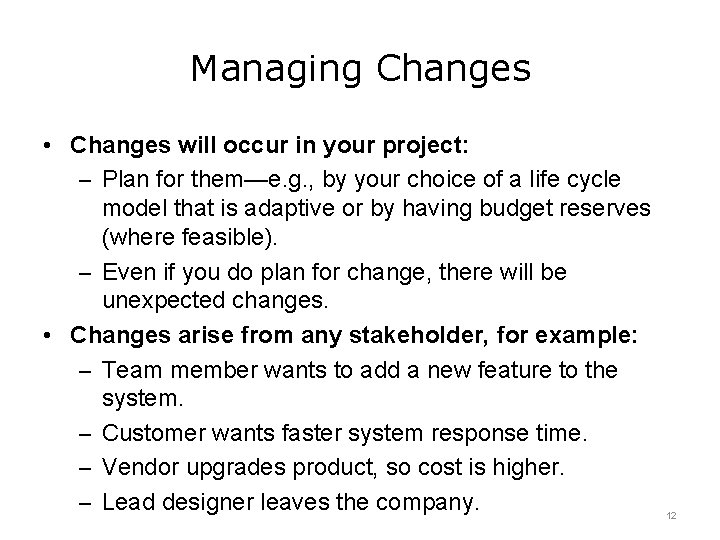 Managing Changes • Changes will occur in your project: – Plan for them—e. g.