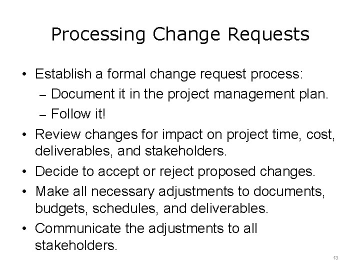 Processing Change Requests • Establish a formal change request process: – Document it in