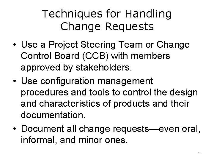 Techniques for Handling Change Requests • Use a Project Steering Team or Change Control