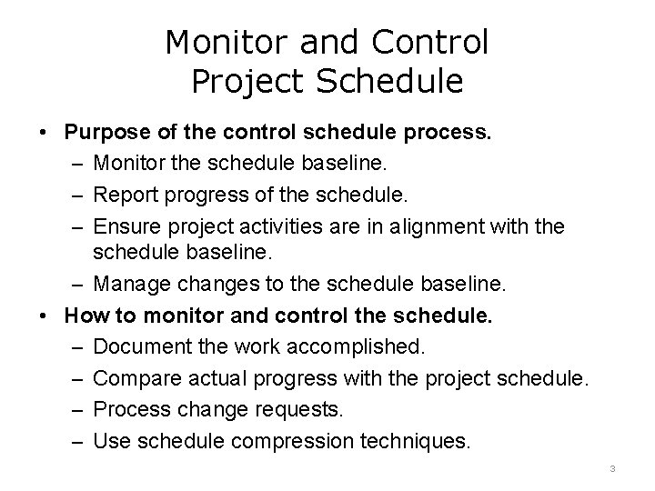 Monitor and Control Project Schedule • Purpose of the control schedule process. – Monitor