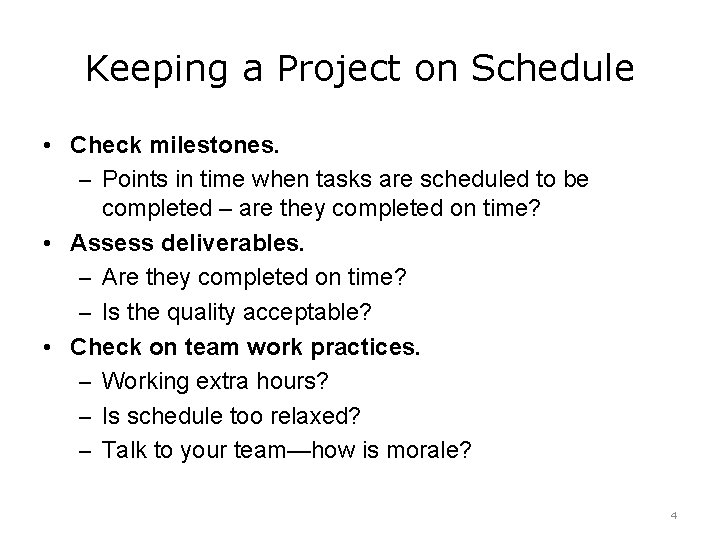 Keeping a Project on Schedule • Check milestones. – Points in time when tasks