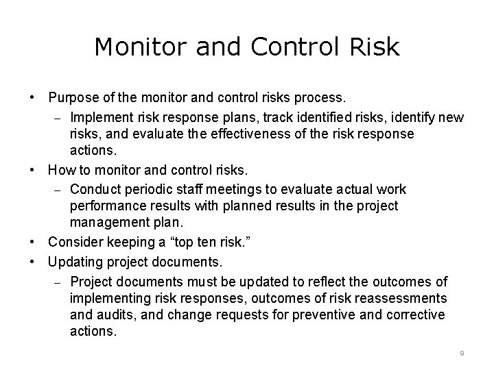 Monitor and Control Risk • Purpose of the monitor and control risks process. –