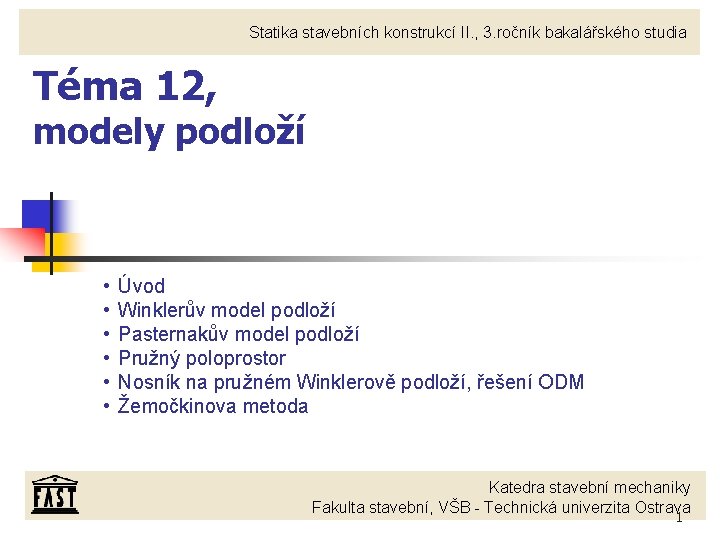 Statika stavebních konstrukcí II. , 3. ročník bakalářského studia Téma 12, modely podloží •