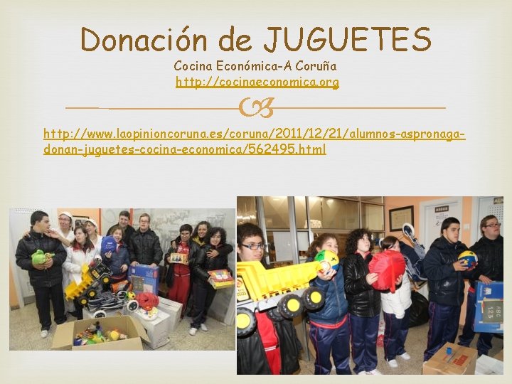 Donación de JUGUETES Cocina Económica-A Coruña http: //cocinaeconomica. org http: //www. laopinioncoruna. es/coruna/2011/12/21/alumnos-aspronagadonan-juguetes-cocina-economica/562495. html