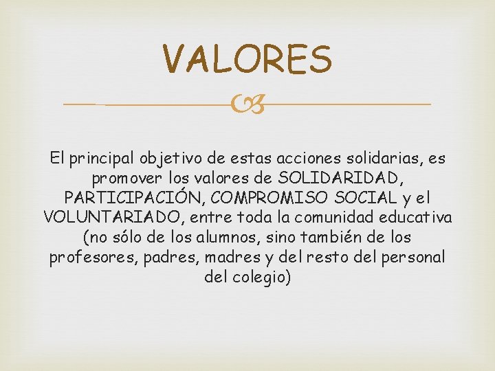 VALORES El principal objetivo de estas acciones solidarias, es promover los valores de SOLIDARIDAD,