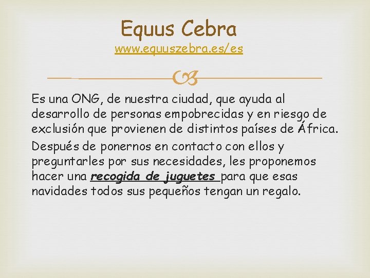 Equus Cebra www. equuszebra. es/es Es una ONG, de nuestra ciudad, que ayuda al