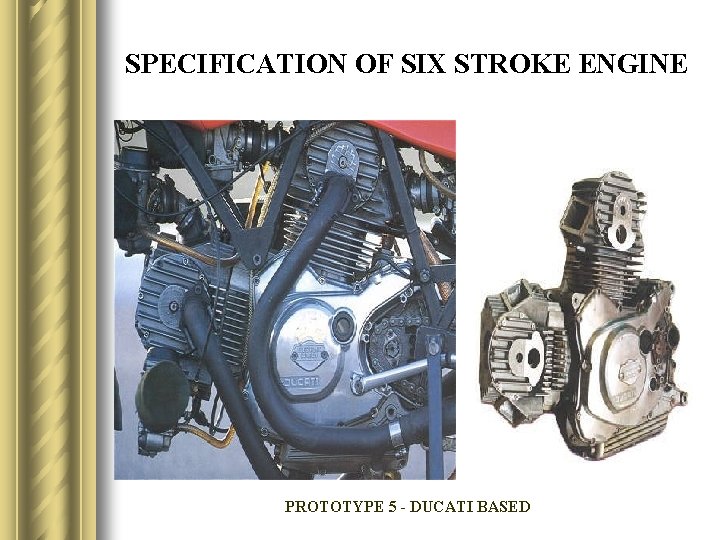 SPECIFICATION OF SIX STROKE ENGINE PROTOTYPE 5 - DUCATI BASED 