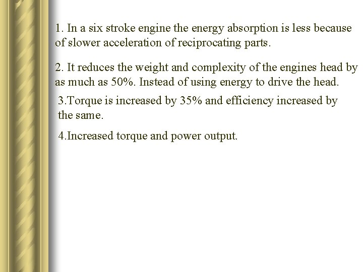 1. In a six stroke engine the energy absorption is less because of slower