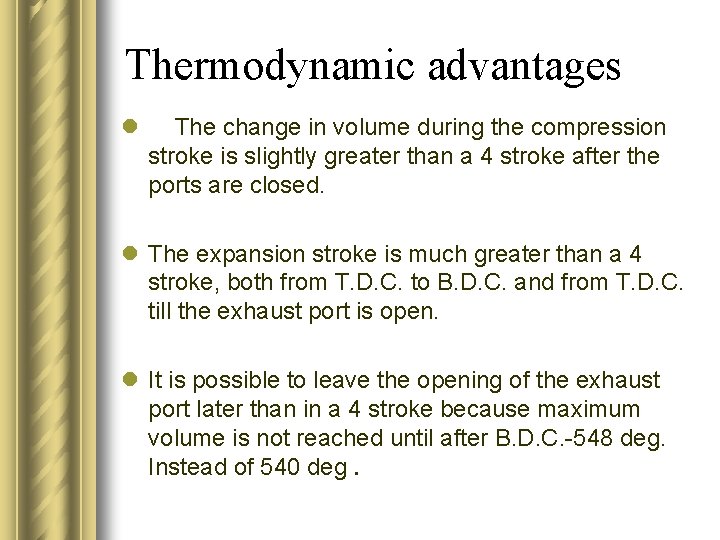 Thermodynamic advantages l The change in volume during the compression stroke is slightly greater