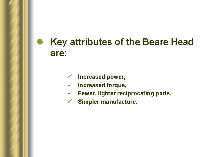 l Key attributes of the Beare Head are: ü ü Increased power, Increased torque,