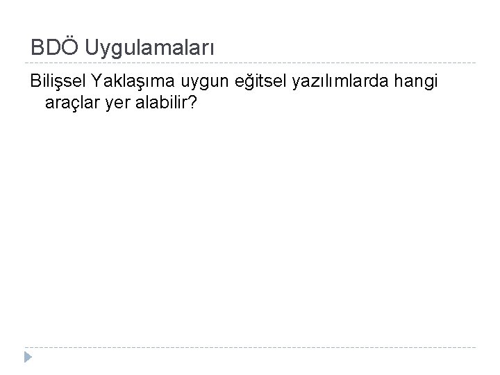 BDÖ Uygulamaları Bilişsel Yaklaşıma uygun eğitsel yazılımlarda hangi araçlar yer alabilir? 