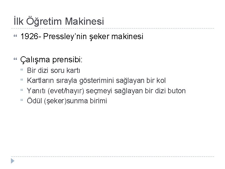 İlk Öğretim Makinesi 1926 - Pressley’nin şeker makinesi Çalışma prensibi: Bir dizi soru kartı