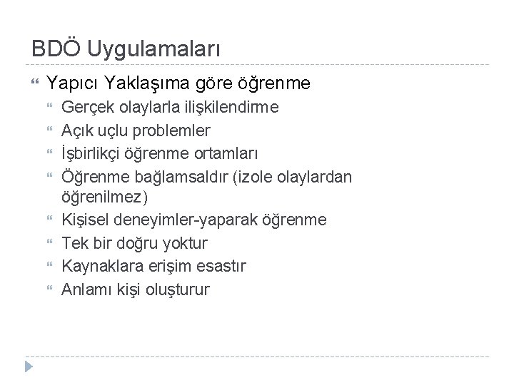 BDÖ Uygulamaları Yapıcı Yaklaşıma göre öğrenme Gerçek olaylarla ilişkilendirme Açık uçlu problemler İşbirlikçi öğrenme