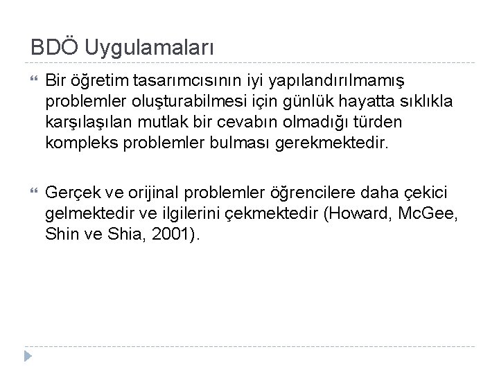 BDÖ Uygulamaları Bir öğretim tasarımcısının iyi yapılandırılmamış problemler oluşturabilmesi için günlük hayatta sıklıkla karşılan