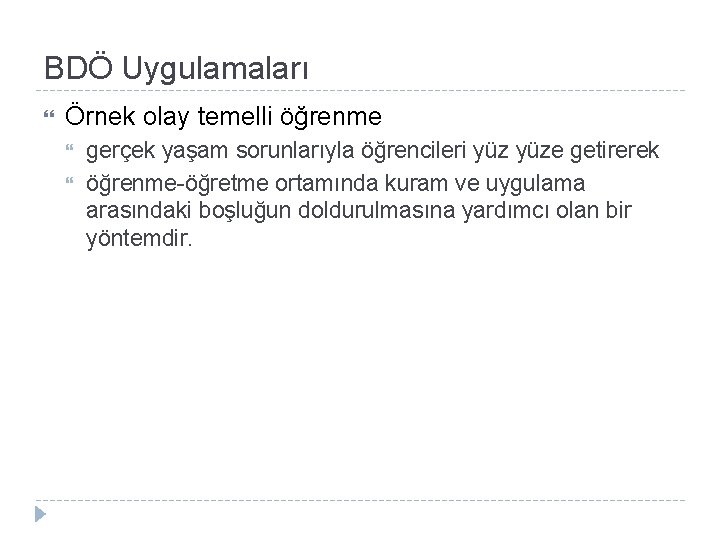 BDÖ Uygulamaları Örnek olay temelli öğrenme gerçek yaşam sorunlarıyla öğrencileri yüze getirerek öğrenme-öğretme ortamında