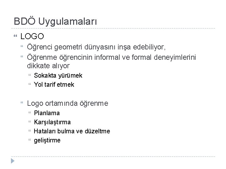 BDÖ Uygulamaları LOGO Öğrenci geometri dünyasını inşa edebiliyor, Öğrenme öğrencinin informal ve formal deneyimlerini