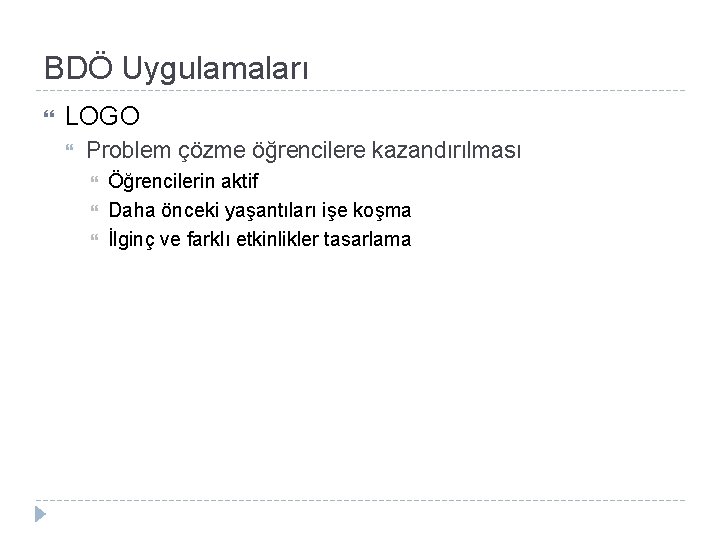 BDÖ Uygulamaları LOGO Problem çözme öğrencilere kazandırılması Öğrencilerin aktif Daha önceki yaşantıları işe koşma