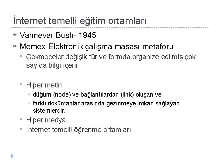 İnternet temelli eğitim ortamları Vannevar Bush- 1945 Memex-Elektronik çalışma masası metaforu Çekmeceler değişik tür